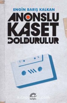 Anonslu Kaset Doldurulur - Engin Barış Kalkan