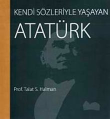 Kendi Sözleriyle Yaşayan Atatürk