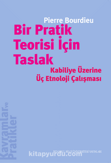 Bir Pratik Teorisi İçin Taslak & Kabiliye Üzerine Üç Etnoloji Çalışması - Pierre Bourdieu
