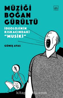 Müziği Boğan Gürültü: İdeolojinin Kıskacında “Musiki” - Güneş Ayas