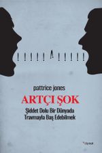 Artçı Şok & Şiddet Dolu Bir Dünyada Travmayla Baş Edebilmek 