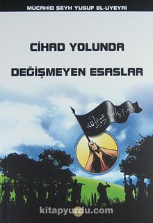 Cihad Yolunda Değişmeyen Esaslar - Yusuf El-Uyeyri