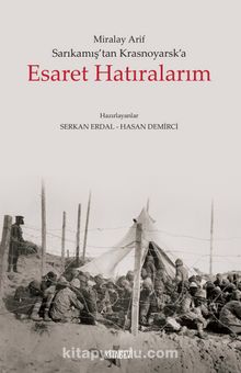 Sarıkamış’tan Krasnoyarsk’a Esaret Hatıralarım - Bilinmeyen Yazar