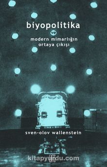 Biyopolitika ve Modern Mimarlığın Ortaya Çıkışı - Sven-Olov Wallenstein
