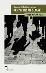 Mustafa Kutlu Hikayelerinde  Kentli İnsan Olmak