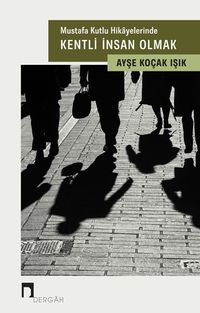 Mustafa Kutlu Hikayelerinde  Kentli İnsan Olmak