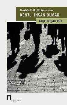 Mustafa Kutlu Hikayelerinde  Kentli İnsan Olmak