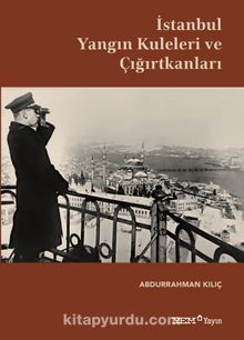İstanbul Yangın Kuleleri ve Çığırtkanları - Doç. Dr. Abdurrahman Kılıç