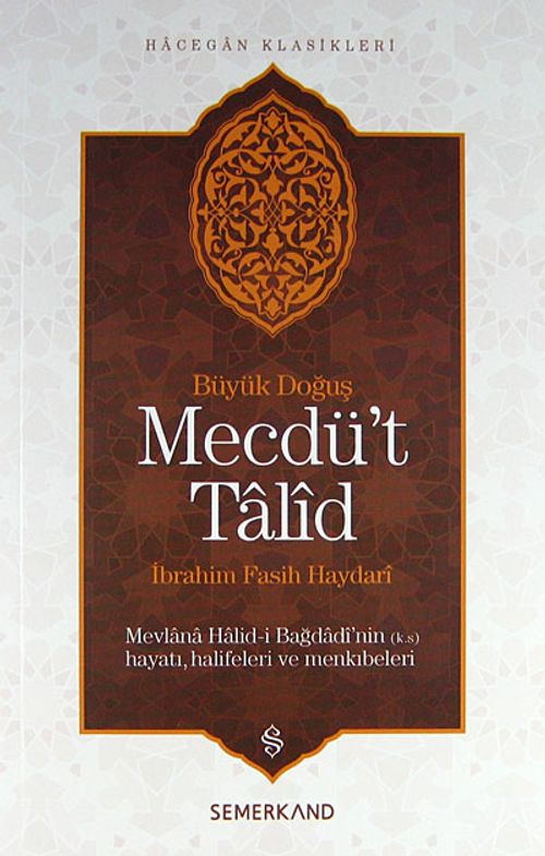 Mecdü't Talid & Mevlana Halid-i Bağdadi'nin Hayatı, Halifeleri ve Menkıbeler Büyük Doğuş