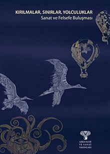 Kırılmalar, Sınırlar, Yolculuklar &Sanat ve Felsefe Buluşması
