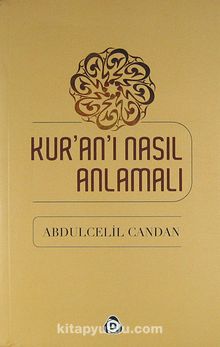 Kur'an'ı Nasıl Anlamalı - Abdülcelil Candan