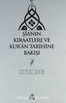Şia'nın Kıraatlere ve Kur'an Tarihine Bakışı - Ziya Şen