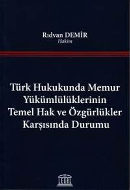 Türk Hukukunda Memur Yükümlülüklerinin Temel Hak ve Özgürlükler Karşısında Durumu