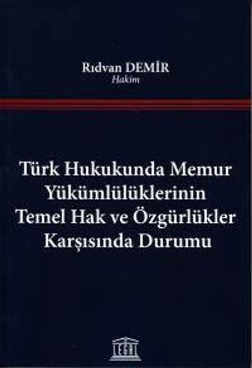 Türk Hukukunda Memur Yükümlülüklerinin Temel Hak ve Özgürlükler Karşısında Durumu