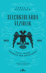 Selçuklularda Vezirlik & Sivil İdare Üzerine Bir Araştırma (1055-1194)