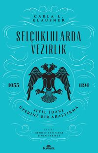 Selçuklularda Vezirlik & Sivil İdare Üzerine Bir Araştırma (1055-1194)