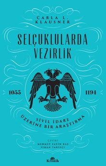 Selçuklularda Vezirlik & Sivil İdare Üzerine Bir Araştırma (1055-1194)