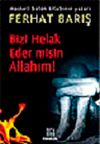 Bizi Helak Eder misin Allahım!