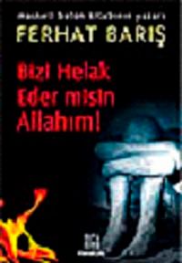 Bizi Helak Eder misin Allahım!