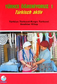 Türkçe Öğreniyoruz 1 & Türkisch Aktiv / Türkiye Türkçesi-Kırgız Türkçesi Anahtar Kitap