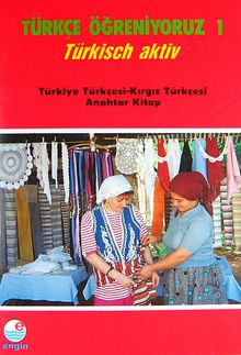 Türkçe Öğreniyoruz 1 & Türkisch Aktiv / Türkiye Türkçesi-Kırgız Türkçesi Anahtar Kitap