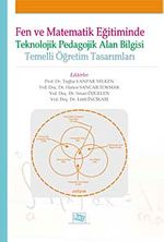 Fen ve Matematik Eğitiminde Teknolojik Pedagojik Alan Bilgisi Temelli Öğretim Tasarımları