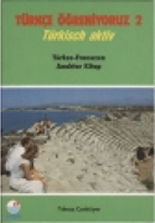 Türkçe Öğreniyoruz 2 & Türkisch Aktiv / Türkçe-Fransızca Anahtar Kitap