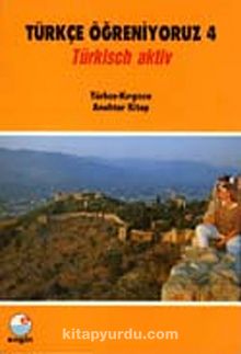 Türkçe Öğreniyoruz 4 & Türkisch Aktiv / Türkçe-Kırgızca Anahtar Kitap