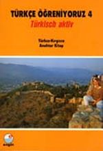 Türkçe Öğreniyoruz 4 & Türkisch Aktiv / Türkçe-Kırgızca Anahtar Kitap