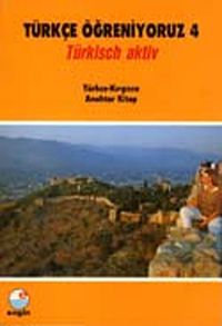 Türkçe Öğreniyoruz 4 & Türkisch Aktiv / Türkçe-Kırgızca Anahtar Kitap