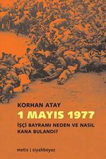 1 Mayıs 1977 & İşçi Bayramı Neden ve Nasıl Kana Bulandı?