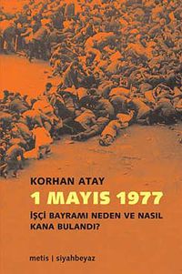 1 Mayıs 1977 & İşçi Bayramı Neden ve Nasıl Kana Bulandı?