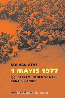 1 Mayıs 1977 & İşçi Bayramı Neden ve Nasıl Kana Bulandı? - Korhan Atay