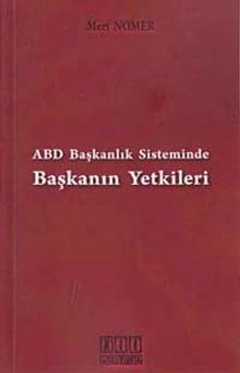 ABD Başkanlık Sisteminde Başkanın Yetkileri
