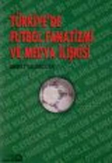 Türkiye'de Futbol Fanatizmi ve Medya İlişkisi
