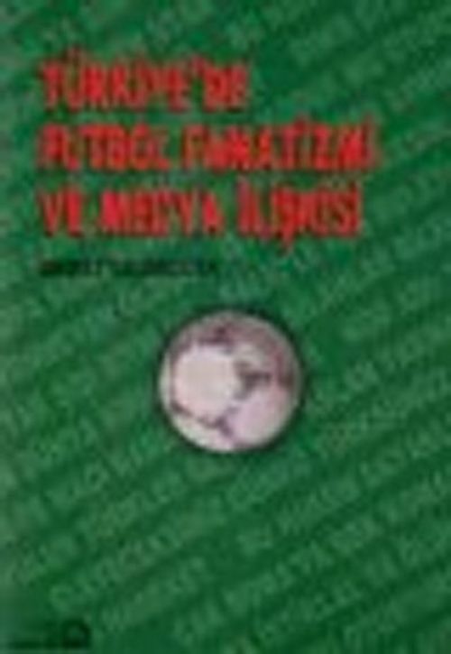 Türkiye'de Futbol Fanatizmi ve Medya İlişkisi