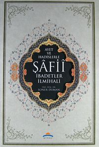 Ayet ve Hadislerle Şafii İbadetler İlmihali