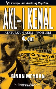 Akl-ı Kemal 4. Cilt & Atatürk'ün Akıllı Projeleri - Sinan Meydan