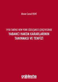 1958 Tarihli New York Sözleşmesi Çerçevesinde Yabancı Hakem Kararlarının Tanınması ve Tenfizi