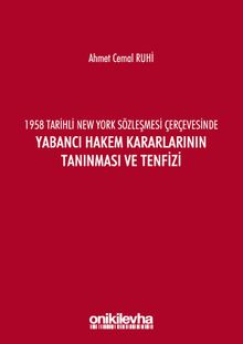 1958 Tarihli New York Sözleşmesi Çerçevesinde Yabancı Hakem Kararlarının Tanınması ve Tenfizi