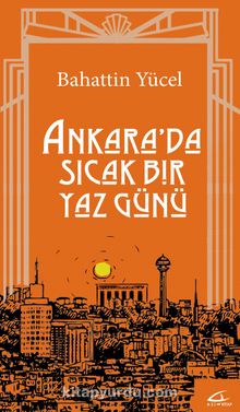 Ankara’da Sıcak Bir Yaz Günü - Bahattin Yücel
