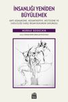 İnsanlığı Yeniden B&uuml;y&uuml;lemek: Anti-H&uuml;manizme, Mizantropiye, Mistisizme ve İlkelciliğe Karşı İnsan Ruhunun Savunusu