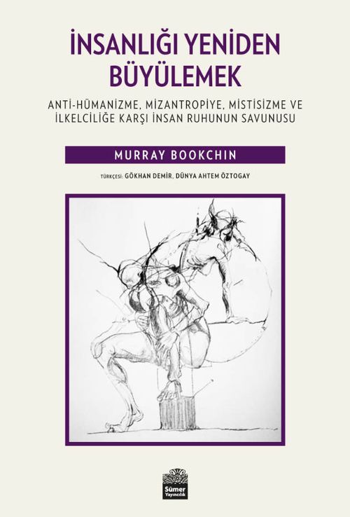 İnsanlığı Yeniden Büyülemek:  Anti-Hümanizme, Mizantropiye, Mistisizme ve İlkelciliğe Karşı İnsan Ruhunun Savunusu