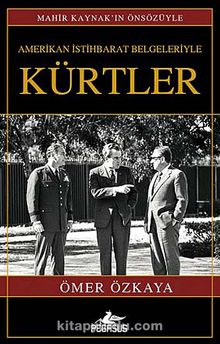 Amerikan İstihbarat Belgeleriyle Kürtler (Ciltli) - Ömer Özkaya