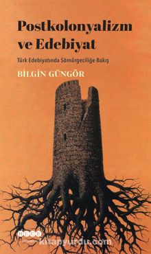 Postkolonyalizm ve Edebiyat & Türk Edebiyatında Sömürgeciliğe Bakış