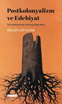 Postkolonyalizm ve Edebiyat & Türk Edebiyatında Sömürgeciliğe Bakış