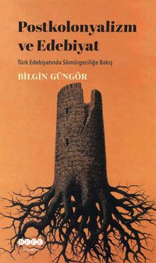 Postkolonyalizm ve Edebiyat & Türk Edebiyatında Sömürgeciliğe Bakış
