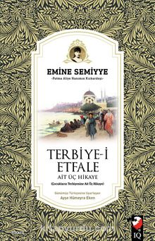 Terbiye-i Etfale Ait Üç Hikaye - Emine Semiye