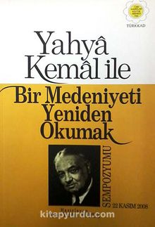 Yahya Kemal ile Bir Medeniyeti Yeniden Okumak (3-F-1) - Bilinmeyen Yazar