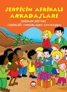 Serpil'in Afrikalı Arkadaşları & Değerler Eğitimi - (İşbirliği-Yardımlaşma-Dayanışma)